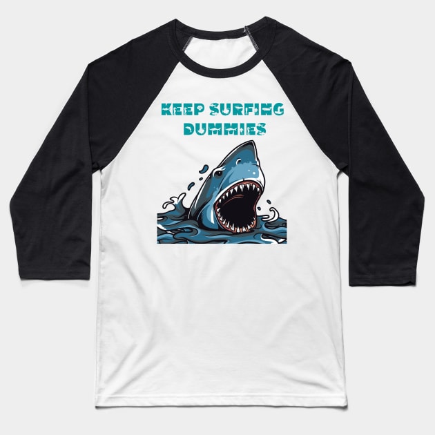 Keep Surfing Dummies Baseball T-Shirt by Weekendfun22